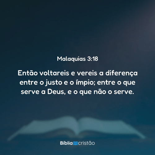 Malaquias 3:18 - Então voltareis e vereis a diferença entre o justo e o ...